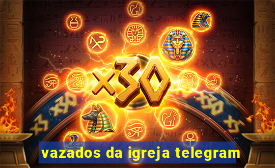 vazados da igreja telegram